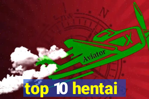 top 10 hentai